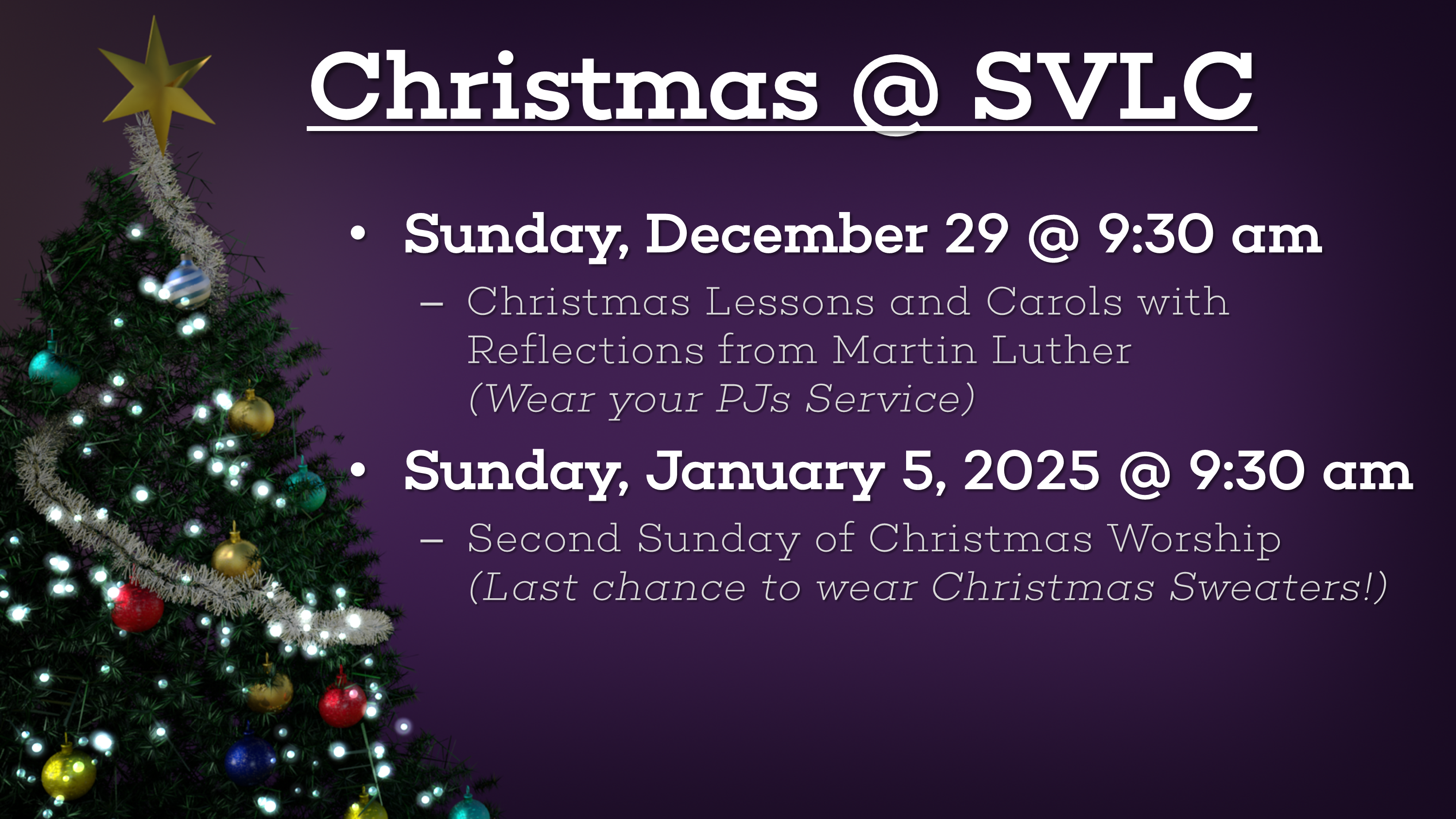 SVLC Christmas Schedule: 4:30 pm Intergenerational Family Service; 9:00 pm Festival Worship Service with Carols and Candles.